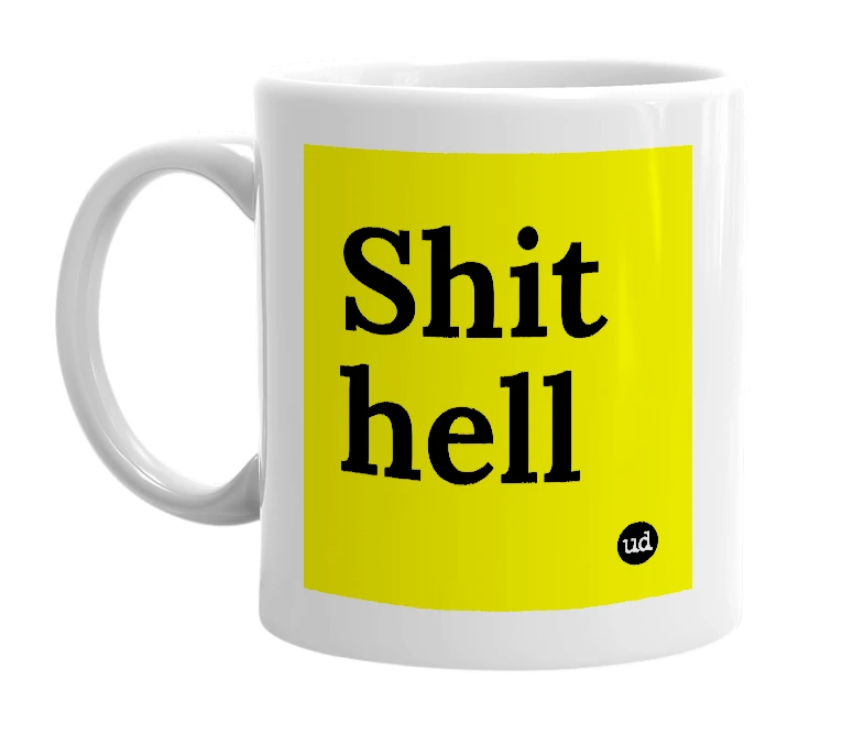 White mug with 'Shit hell' in bold black letters