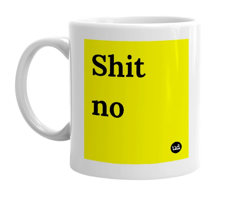 White mug with 'Shit no' in bold black letters