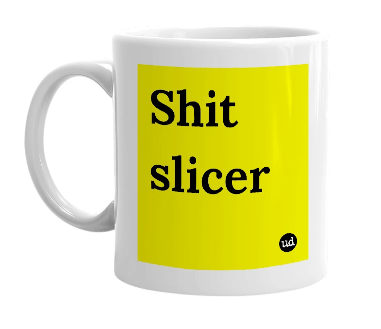 White mug with 'Shit slicer' in bold black letters