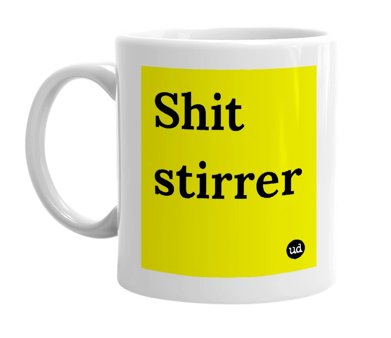White mug with 'Shit stirrer' in bold black letters