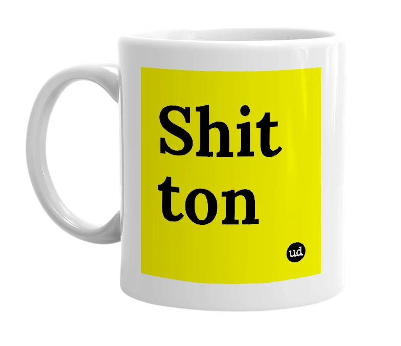 White mug with 'Shit ton' in bold black letters