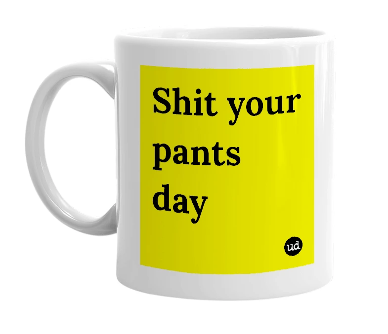 White mug with 'Shit your pants day' in bold black letters