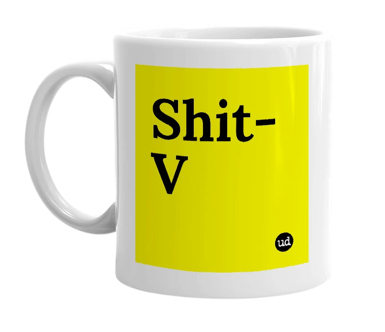 White mug with 'Shit-V' in bold black letters