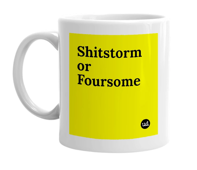 White mug with 'Shitstorm or Foursome' in bold black letters