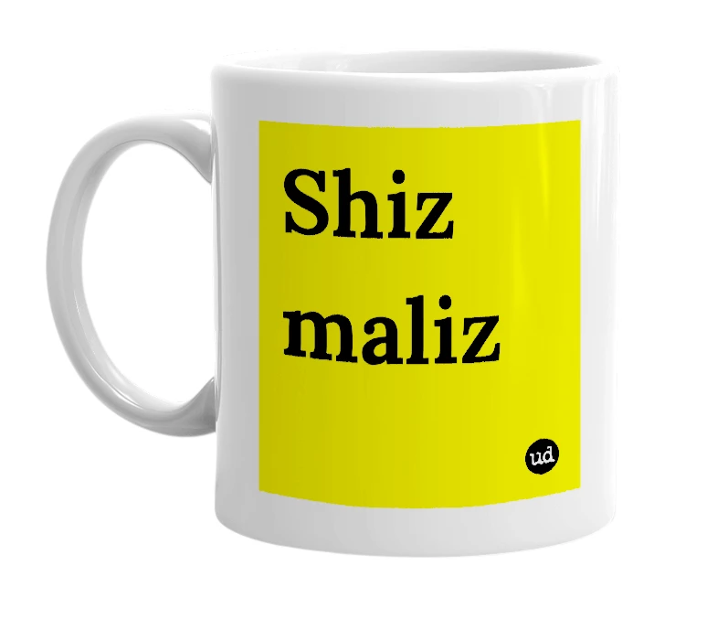 White mug with 'Shiz maliz' in bold black letters