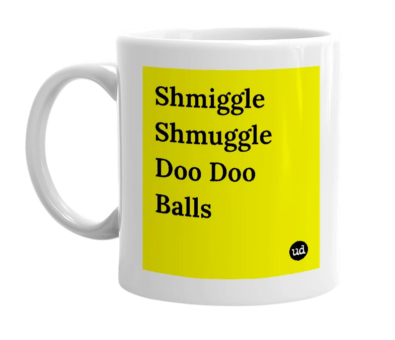 White mug with 'Shmiggle Shmuggle Doo Doo Balls' in bold black letters