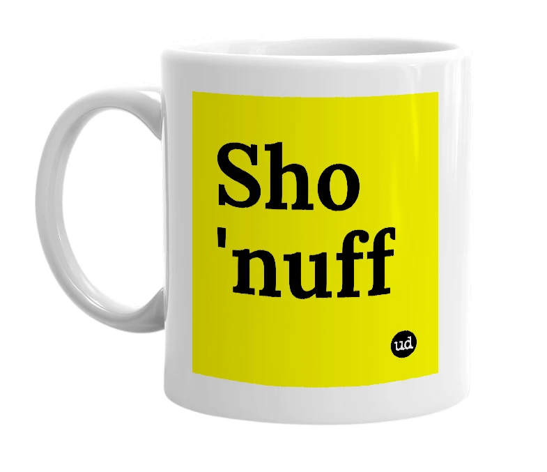 White mug with 'Sho 'nuff' in bold black letters