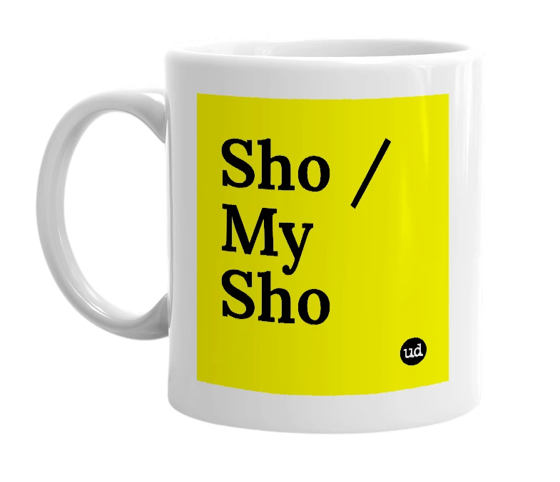 White mug with 'Sho / My Sho' in bold black letters