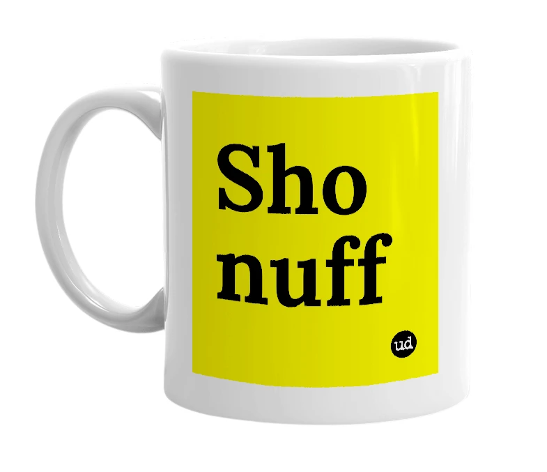 White mug with 'Sho nuff' in bold black letters