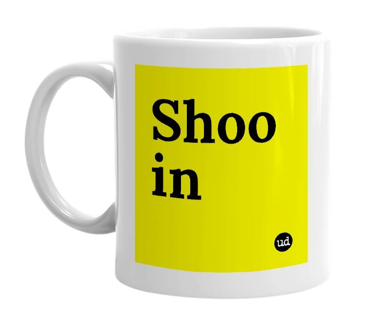 White mug with 'Shoo in' in bold black letters