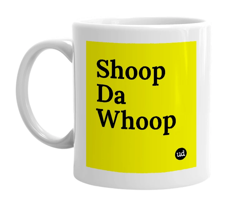 White mug with 'Shoop Da Whoop' in bold black letters