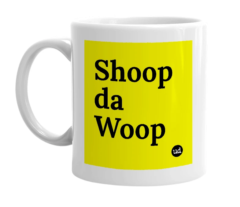White mug with 'Shoop da Woop' in bold black letters