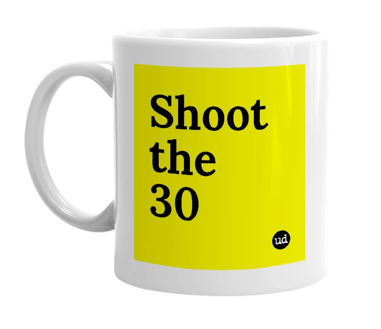 White mug with 'Shoot the 30' in bold black letters