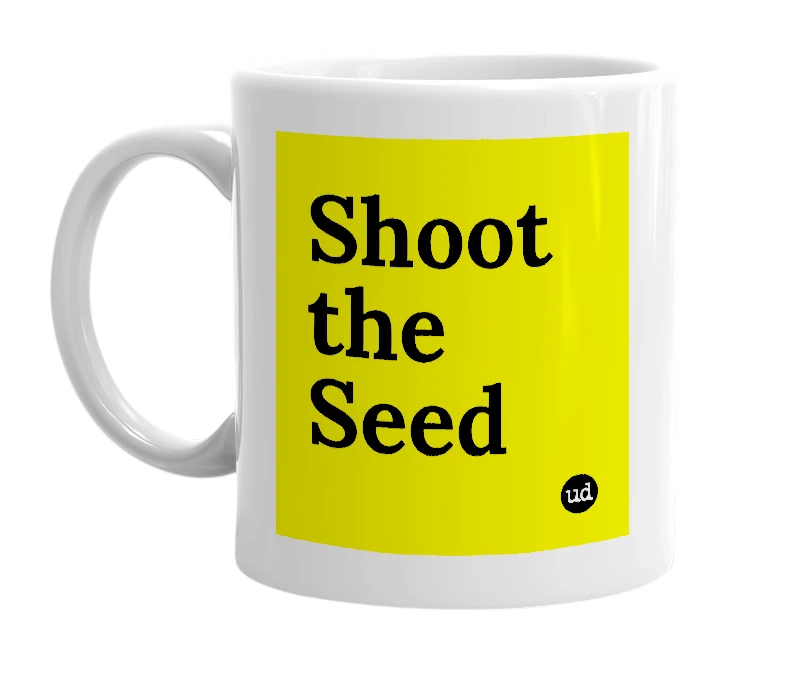 White mug with 'Shoot the Seed' in bold black letters