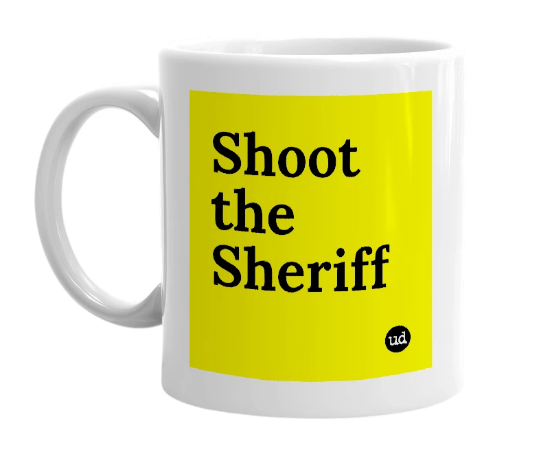 White mug with 'Shoot the Sheriff' in bold black letters