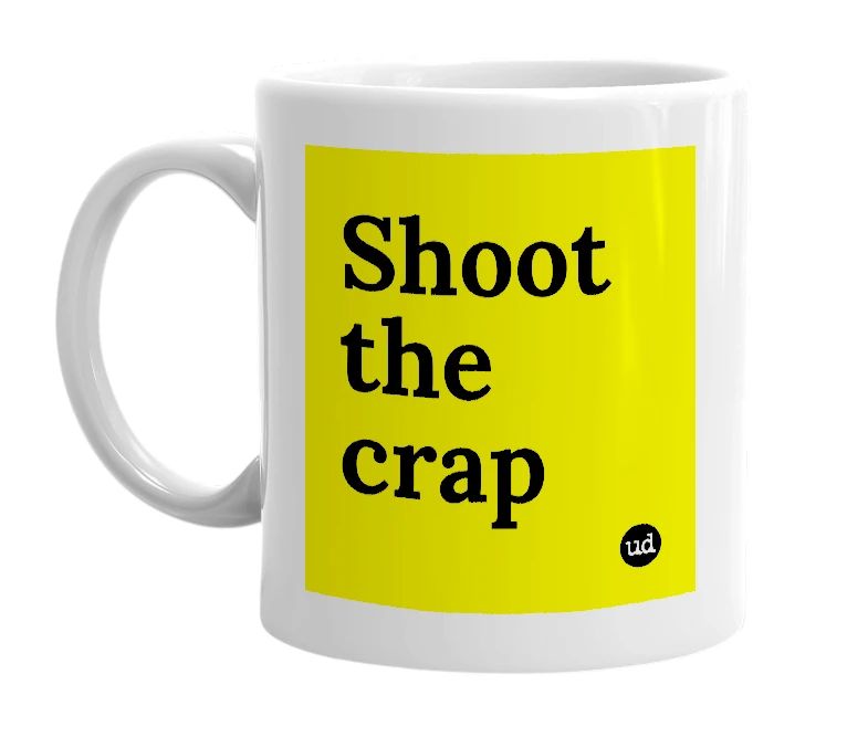 White mug with 'Shoot the crap' in bold black letters