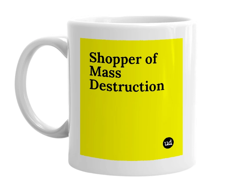White mug with 'Shopper of Mass Destruction' in bold black letters