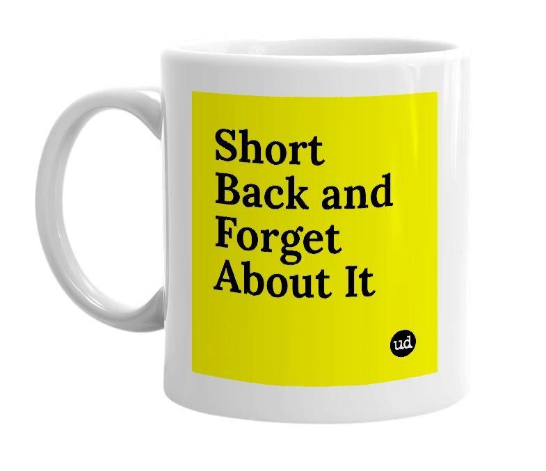 White mug with 'Short Back and Forget About It' in bold black letters