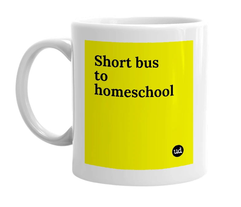 White mug with 'Short bus to homeschool' in bold black letters