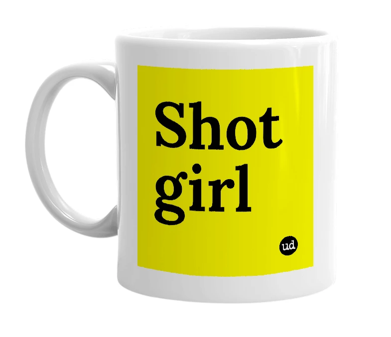 White mug with 'Shot girl' in bold black letters