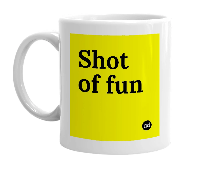 White mug with 'Shot of fun' in bold black letters