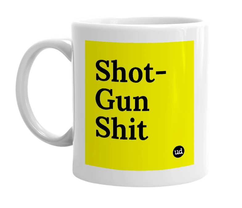 White mug with 'Shot-Gun Shit' in bold black letters