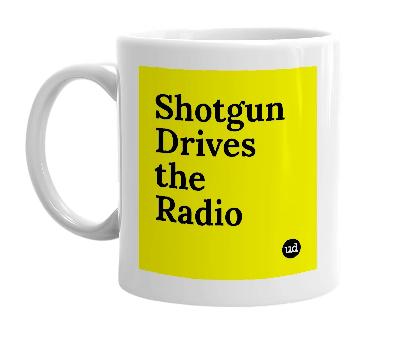 White mug with 'Shotgun Drives the Radio' in bold black letters