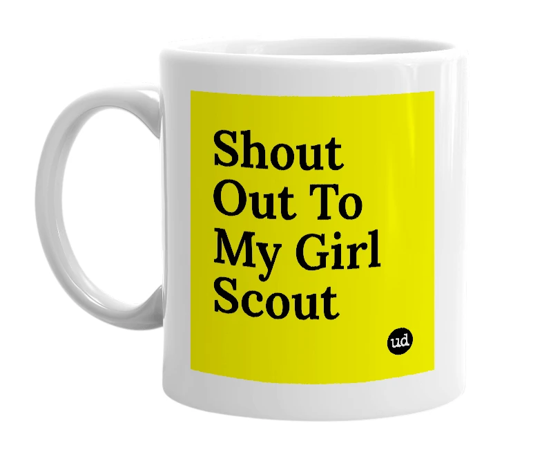 White mug with 'Shout Out To My Girl Scout' in bold black letters