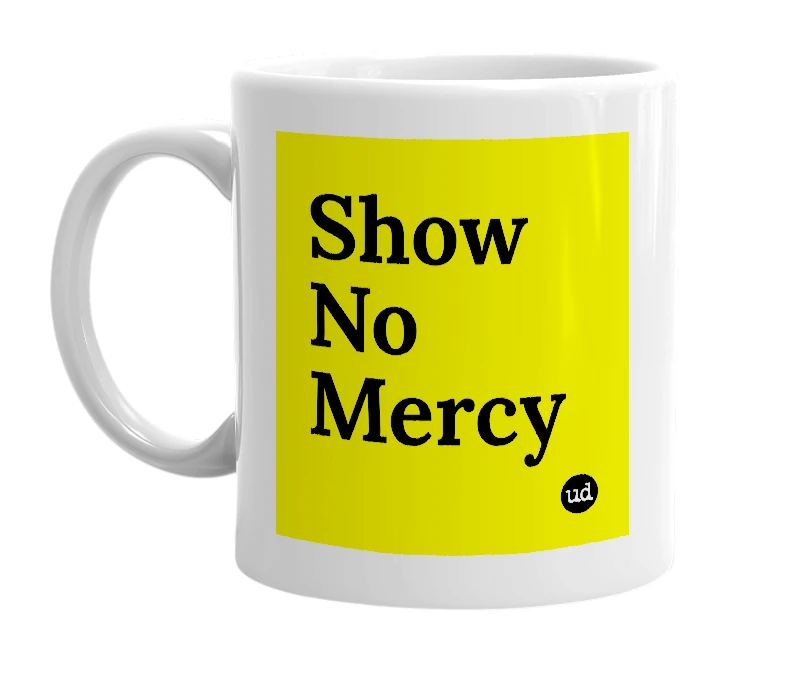 White mug with 'Show No Mercy' in bold black letters