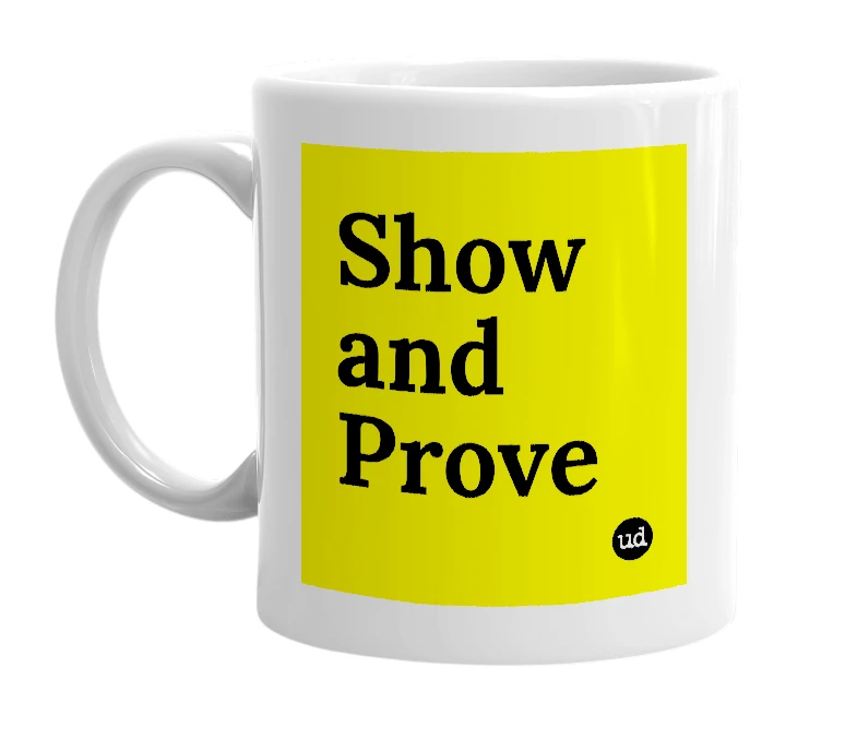 White mug with 'Show and Prove' in bold black letters