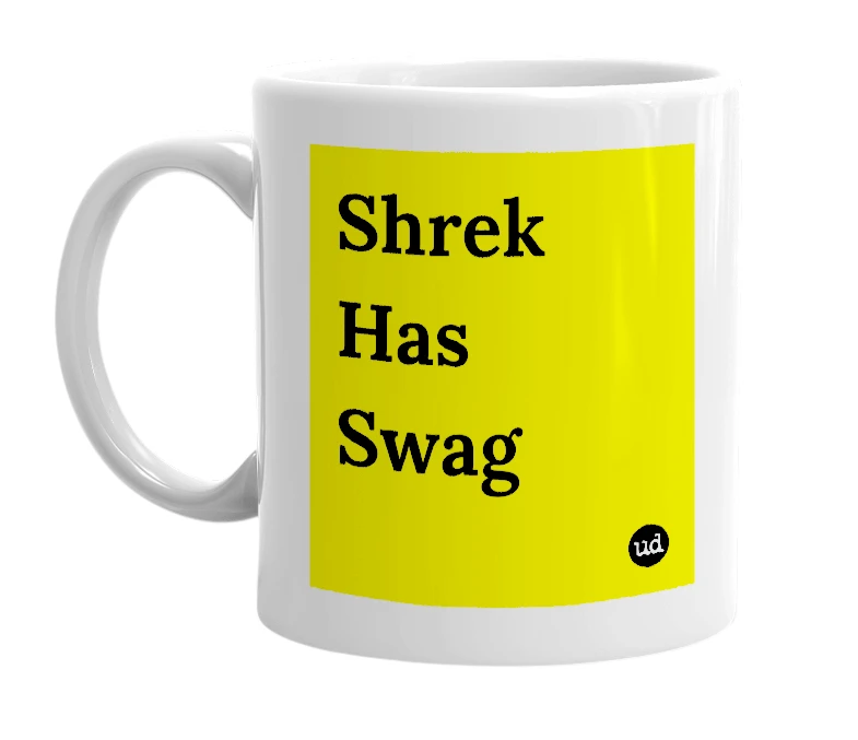 White mug with 'Shrek Has Swag' in bold black letters