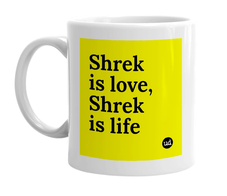 White mug with 'Shrek is love, Shrek is life' in bold black letters