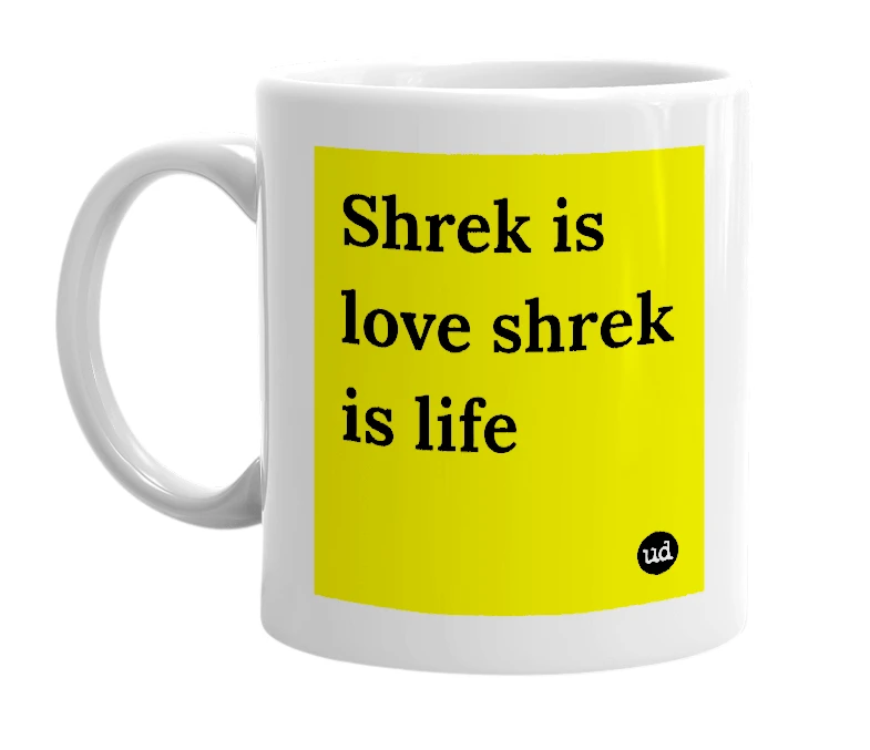 White mug with 'Shrek is love shrek is life' in bold black letters