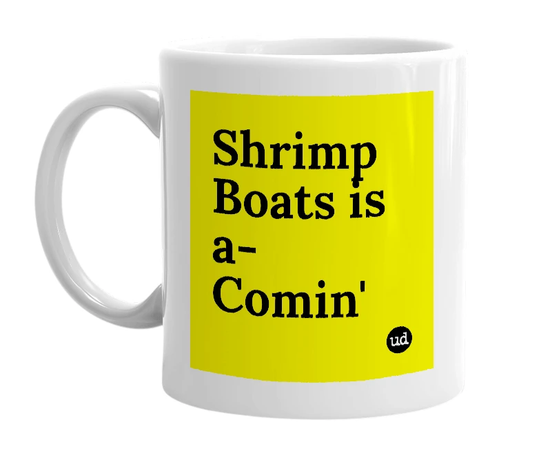 White mug with 'Shrimp Boats is a-Comin'' in bold black letters