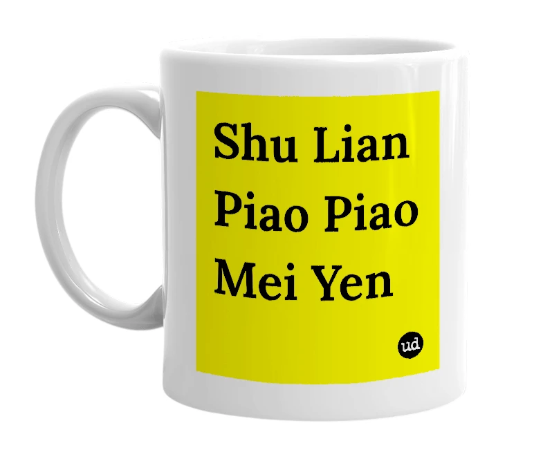 White mug with 'Shu Lian Piao Piao Mei Yen' in bold black letters