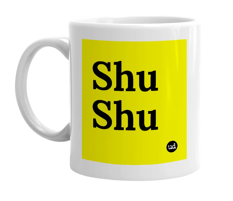 White mug with 'Shu Shu' in bold black letters