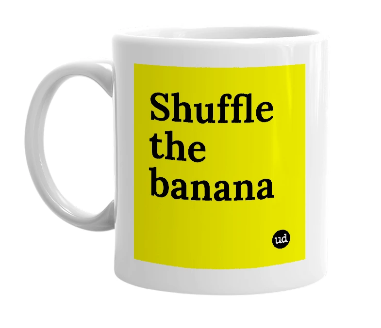 White mug with 'Shuffle the banana' in bold black letters