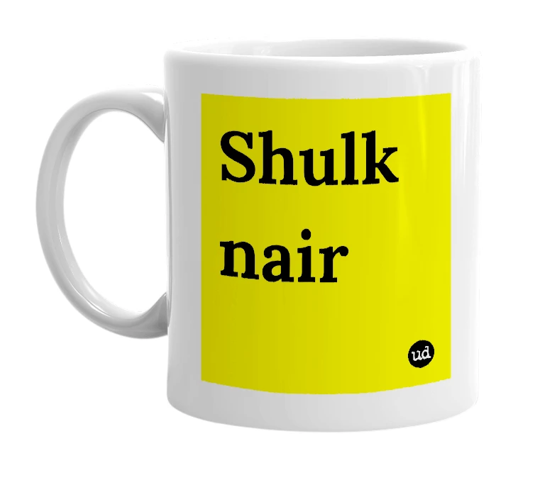 White mug with 'Shulk nair' in bold black letters