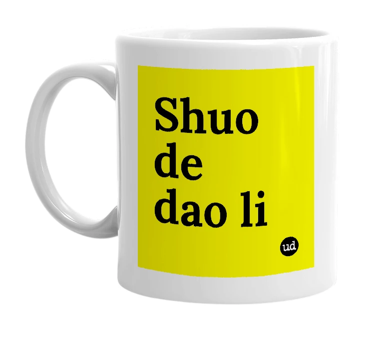 White mug with 'Shuo de dao li' in bold black letters