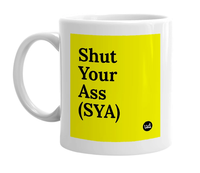 White mug with 'Shut Your Ass (SYA)' in bold black letters