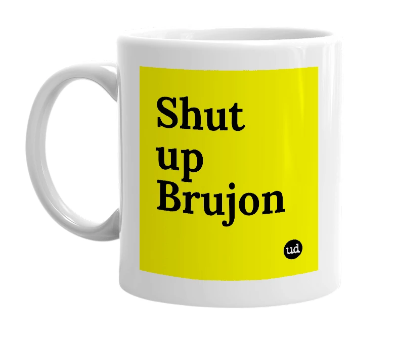 White mug with 'Shut up Brujon' in bold black letters