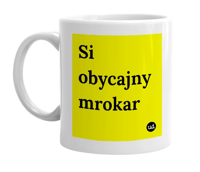 White mug with 'Si obycajny mrokar' in bold black letters