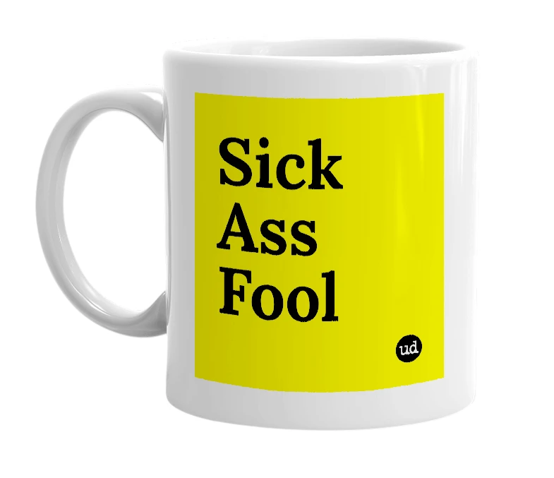 White mug with 'Sick Ass Fool' in bold black letters