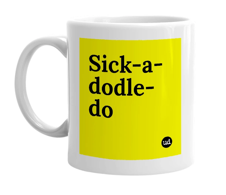 White mug with 'Sick-a-dodle-do' in bold black letters