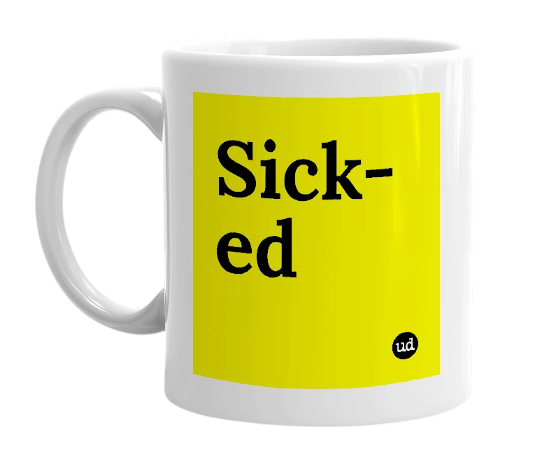 White mug with 'Sick-ed' in bold black letters