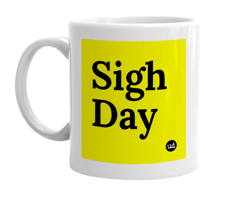 White mug with 'Sigh Day' in bold black letters