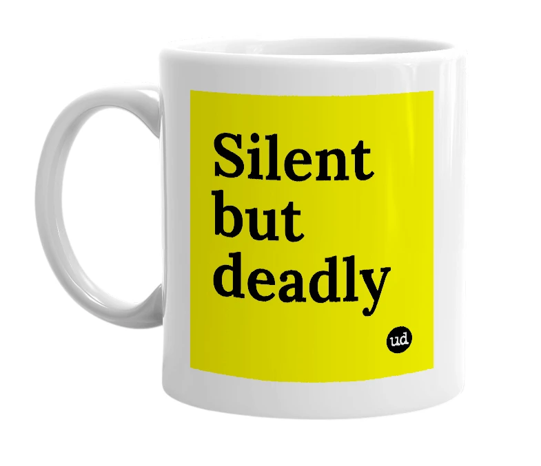White mug with 'Silent but deadly' in bold black letters