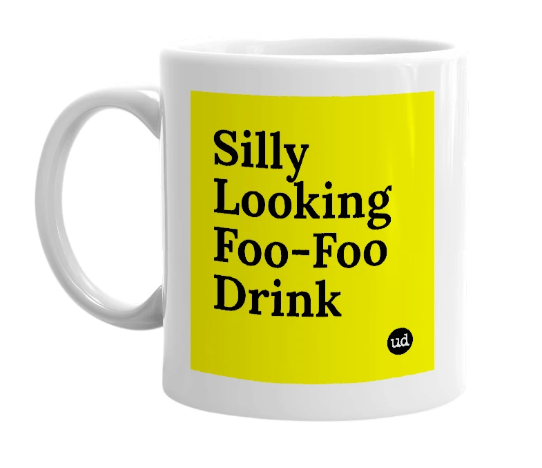 White mug with 'Silly Looking Foo-Foo Drink' in bold black letters