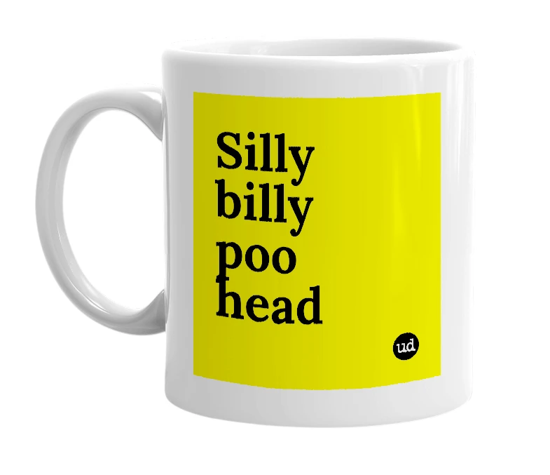 White mug with 'Silly billy poo head' in bold black letters