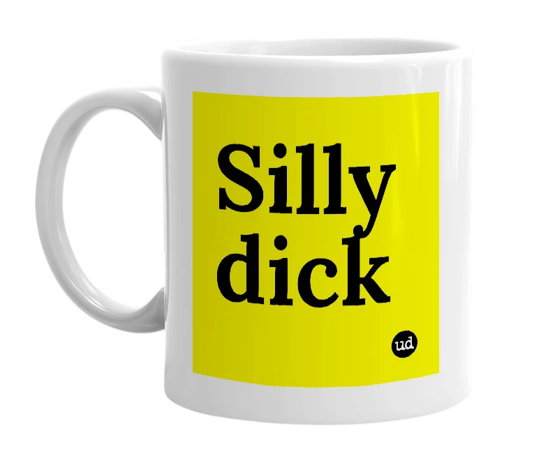 White mug with 'Silly dick' in bold black letters